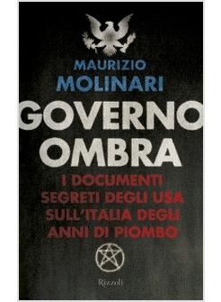 GOVERNO OMBRA. I DOCUMENTI DEGLI USA SULL'ITALIA DEGLI ANNI DI PIOMBO