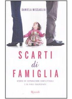 SCARTI DI FAMIGLIA. STORIE DI SEPARAZIONI CONFLITTUALI E DI FIGLI CALPESTATI