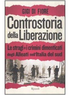CONTROSTORIA DELLA LIBERAZIONE. LE STRAGI E I CRIMINI DIMENTICATI DEGLI ALLEATI