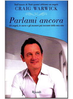 PARLAMI ANCORA. GLI ANGELI, LE STORIE GLI INCONTRI PIU' TOCCANTI DELLA MIA VITA