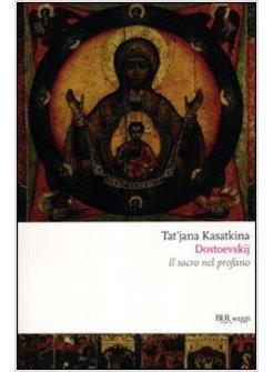 DOSTOEVSKIJ. IL SACRO NEL PROFANO