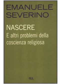 NASCERE. E ALTRI PROBLEMI DELLA COSCIENZA RELIGIOSA