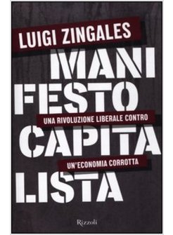 MANIFESTO CAPITALISTA. RIFONDARE IL CAPITALISMO A FAVORE DEI CITTADINI