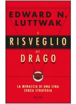 IL RISVEGLIO DEL DRAGO. LA MINACCIA DI UNA CINA SENZA STRATEGIA 