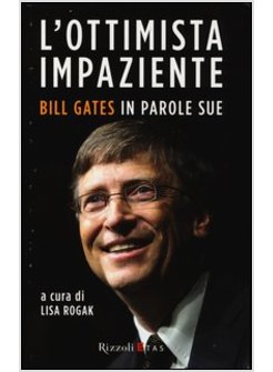 L'OTTIMISTA IMPAZIENTE. BILL GATES IN PAROLE SUE