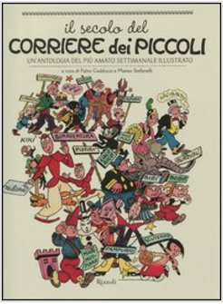 IL SECOLO DEL CORRIERE DEI PICCOLI. UN'ANTOLOGIA DEL PIU' AMATO SETTIMANALE