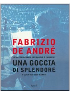 FABRIZIO DE ANDRE'. UNA GOCCIA DI SPLENDORE.