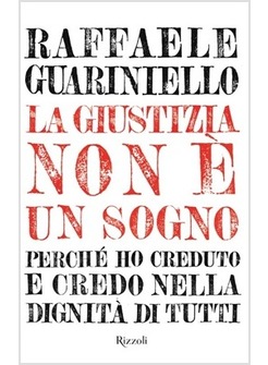 LA GIUSTIZIA NON E' UN SOGNO. LE MIE BATTAGLIE PER LA DIGNITA' DI TUTTI