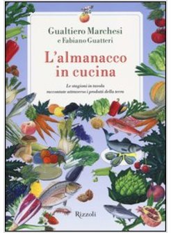 ALMANACCO IN CUCINA. LE STAGIONI IN TAVOLA RACCONTATE ATTRAVERSO I PRODOTTI DELL