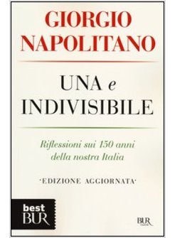 UNA E INDIVISIBILE. RIFLESSIONI SUI 150 ANNI DELLA NOSTRA ITALIA 
