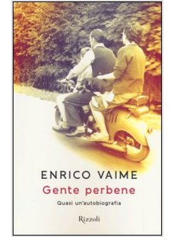 GENTE PERBENE. QUASI UN'AUTOBIOGRAFIA