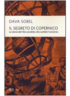 IL SEGRETO DI COPERNICO. LA STORIA DEL LIBRO PROIBITO CHE CAMBIO' L'UNIVERSO