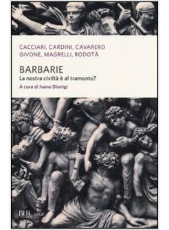 BARBARIE. LA NOSTRA CIVILTA' E' AL TRAMONTO?