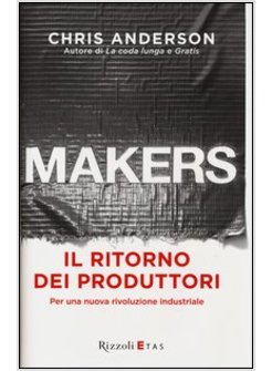 MAKERS. IL RITORNO DEI PRODUTTORI. PER UNA NUOVA RIVOLUZIONE INDUSTRIALE