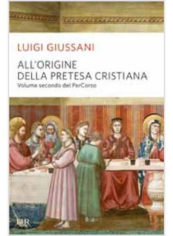 ALL'ORIGINE DELLA PRETESA CRISTIANA. VOLUME SECONDO DEL PERCORSO