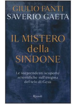IL MISTERO DELLA SINDONE. LE SORPRENDENTI SCOPERTE SCIENTIFICHE SULL'ENIGMA