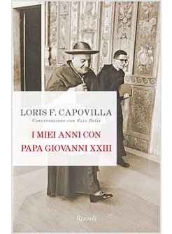 I MIEI ANNI CON PAPA GIOVANNI XXIII. CONVERSAZIONE CON EZIO BOLIS