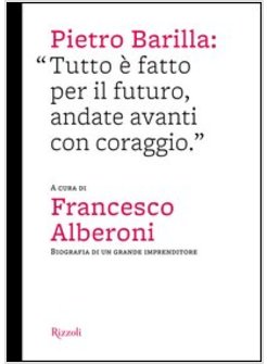 PIETRO BARILLA: «TUTTO E' FATTO PER IL FUTURO, ANDATE AVANTI CON CORAGGIO»