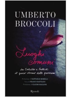 LUOGHI COMUNI. DA CATULLO A BATTISTI IL GIOCO ETERNO DELLE PASSIONI