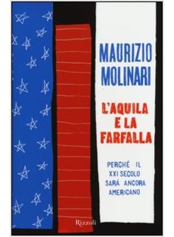 L'AQUILA E LA FARFALLA. PERCHE' IL XXI SECOLO SARA' ANCORA AMERICANO