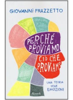 PERCHE' PROVIAMO CIO' CHE PROVIAMO. UNA TEORIA DELLE EMOZIONI