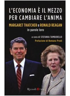 ECONOMIA E' IL MEZZO PER CAMBIARE L'ANIMA. MARGARET THATCHER E RONALD REAGAN