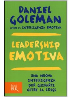 LEADERSHIP EMOTIVA. UNA NUOVA INTELLIGENZA PER GUIDARCI OLTRE LA CRISI