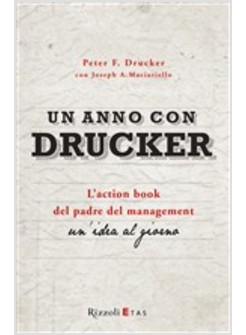 UN ANNO CON DRUCKER. L'ACTION BOOK DEL PADRE DEL MANAGEMENT. UN'IDEA AL GIORNO