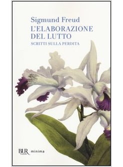 ELABORAZIONE DEL LUTTO. SCRITTI SULLA PERDITA (L')