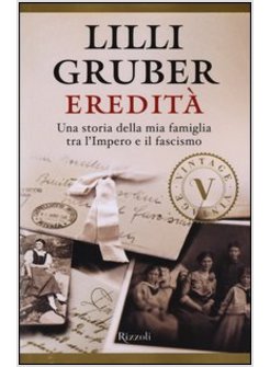 EREDITA'. UNA STORIA DELLA MIA FAMIGLIA TRA L'IMPERO E IL FASCISMO