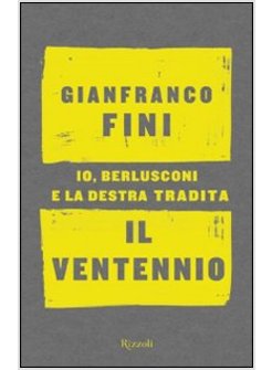 IL VENTENNIO. IO, BERLUSCONI E LA DESTRA TRADITA