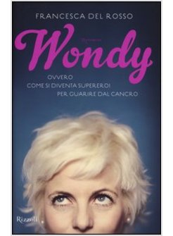 WONDY. OVVERO COME SI DIVENTA SUPEREROI PER GUARIRE DAL CANCRO