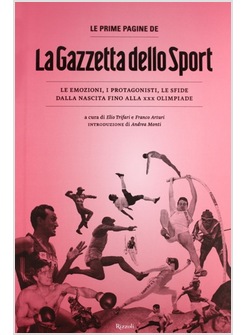 PRIME PAGINE DE «LA GAZZETTA DELLO SPORT». LE EMOZIONI, I PROTAGONISTI, LE SFIDE