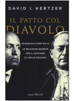 IL PATTO COL DIAVOLO MUSSOLINI E PAPA PIO XI STORIA E SEGRETI