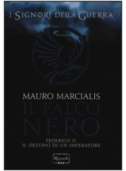 IL FALCO NERO. FEDERICO II. IL DESTINO DI UN IMPERATORE. I SIGNORI DELLA GUERRA