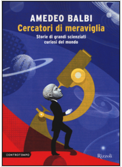 CERCATORI DI MERAVIGLIA. STORIE DI GRANDI SCIENZIATI CURIOSI DEL MONDO