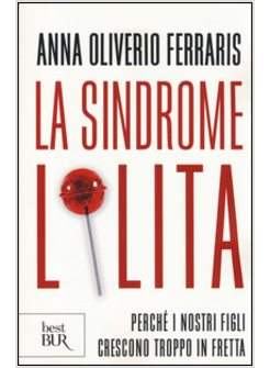 LA SINDROME LOLITA. PERCHE' I NOSTRI FIGLI CRESCONO TROPPO IN FRETTA