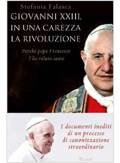 GIOVANNI XXIII, IN UNA CAREZZA LA RIVOLUZIONE