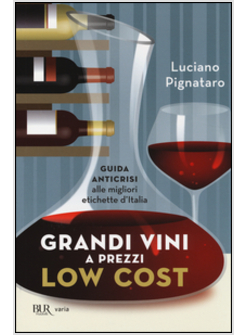 GRANDI VINI A PREZZI LOW COST. GUIDA ANTICRISI ALLE MIGLIORI ETICHETTE D'ITALIA