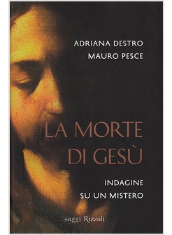 LA MORTE DI GESU'. INDAGINE SU UN MISTERO