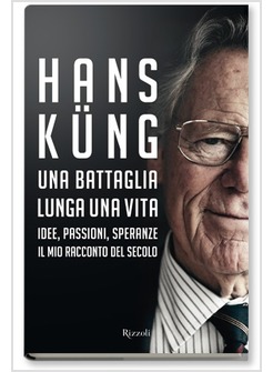 UNA BATTAGLIA LUNGA UNA VITA. IDEE,PASSIONI, SPERANZE.IL MIO RACCONTO DEL SECOLO