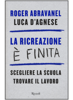 RICREAZIONE E' FINITA. SCEGLIERE LA SCUOLA, TROVARE IL LAVORO (LA)