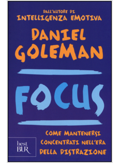 FOCUS. COME MANTENERSI CONCENTRATI NELL'ERA DELLA DISTRAZIONE