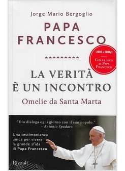 LA VERITA' E' UN INCONTRO. OMELIE DA SANTA MARTA. CON CD AUDIO FORMATO MP3