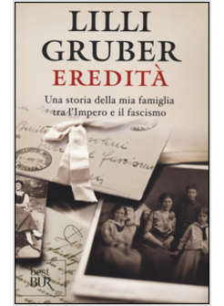 EREDITA'. UNA STORIA DELLA MIA FAMIGLIA TRA L'IMPERO E IL FASCISMO