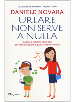 URLARE NON SERVE A NULLA. GESTIRE I CONFLITTI CON I FIGLI PER FARSI ASCOLTARE