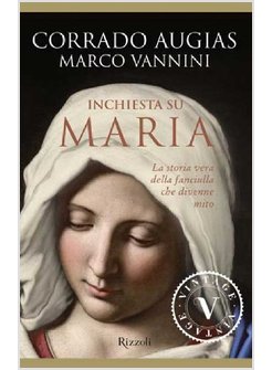 INCHIESTA SU MARIA. LA STORIA VERA DELLA FANCIULLA CHE DIVENNE MITO