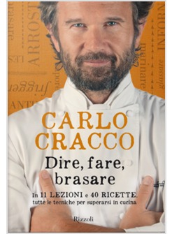 DIRE, FARE, BRASARE. IN 11 LEZIONI E 40 RICETTE TUTTE LE TECNICHE PER SUPERARSI 