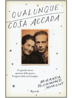 QUALUNQUE COSA ACCADA. UN GRANDE AMORE SPEZZATO DALLA GUERRA.