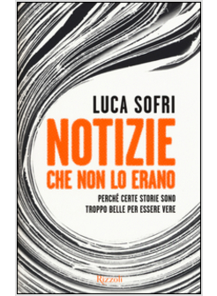 NOTIZIE CHE NON LO ERANO. PERCHE' CERTE STORIE SONO TROPPO BELLE PER ESSERE VERE